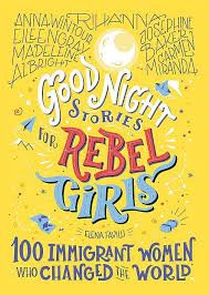 Good Night Stories for Rebel Girls. 100 Immigrant Women Who Changed the World