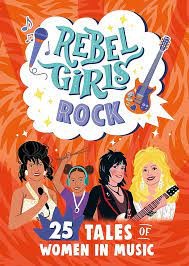 Rebel Girls Rock. 25 Tales of Women in Music
