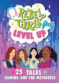 Rebel Girls Level Up. 25 Tales of Gaming and the Metaverse