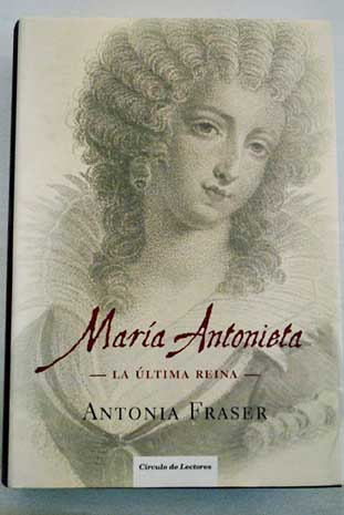 María Antonieta : la última reina