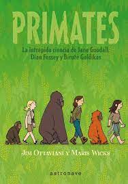 Primates : la intrépida ciencia de Jane Goodall, Dian Fossey y Biruté Galdikas