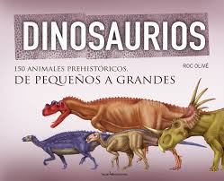 Dinosaurios : 150 animales prehistóricos, de perqueños a grandes
