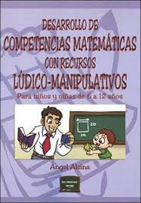 Desarrollo de competencias matemáticas con recursos lúdico-manipulativos. Para niños y niñas de 6 a 12 años