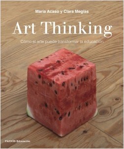 Art thinking. Cómo el arte puede transformar la educación