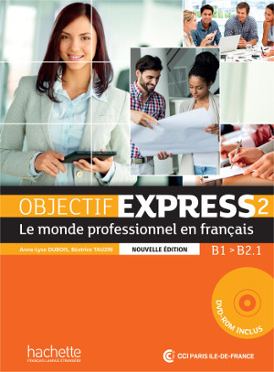 Objectif Express : Le monde professionnel en français : B1/B2.1 ; nouvelle édition