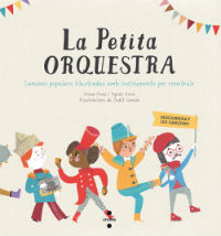 La Petita orquestra : cançons populars il·lustrades amb instruments per construir
