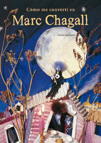 Cómo me convertí en Marc Chagall : texto libremente inspirado en Mi vida, de Marc Chagall