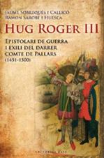 Hug Roger III : epistolari de guerra i exili del darrer comte de Pallars (1451-1500) / Jaume Sobrequés i Callico, Ramon Sarobe i Huesca.