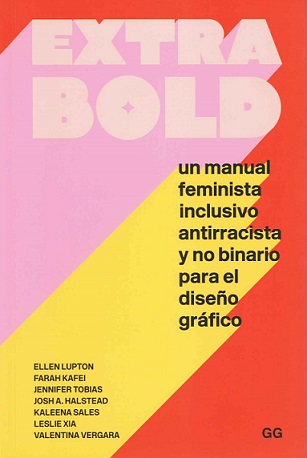 Extra Bold_Un manual feminista, inclusivo, antirracista y no binario para el diseño gráfico