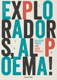 Exploradors, al poema! : taller de poesia amb Josep Pedrals ++
